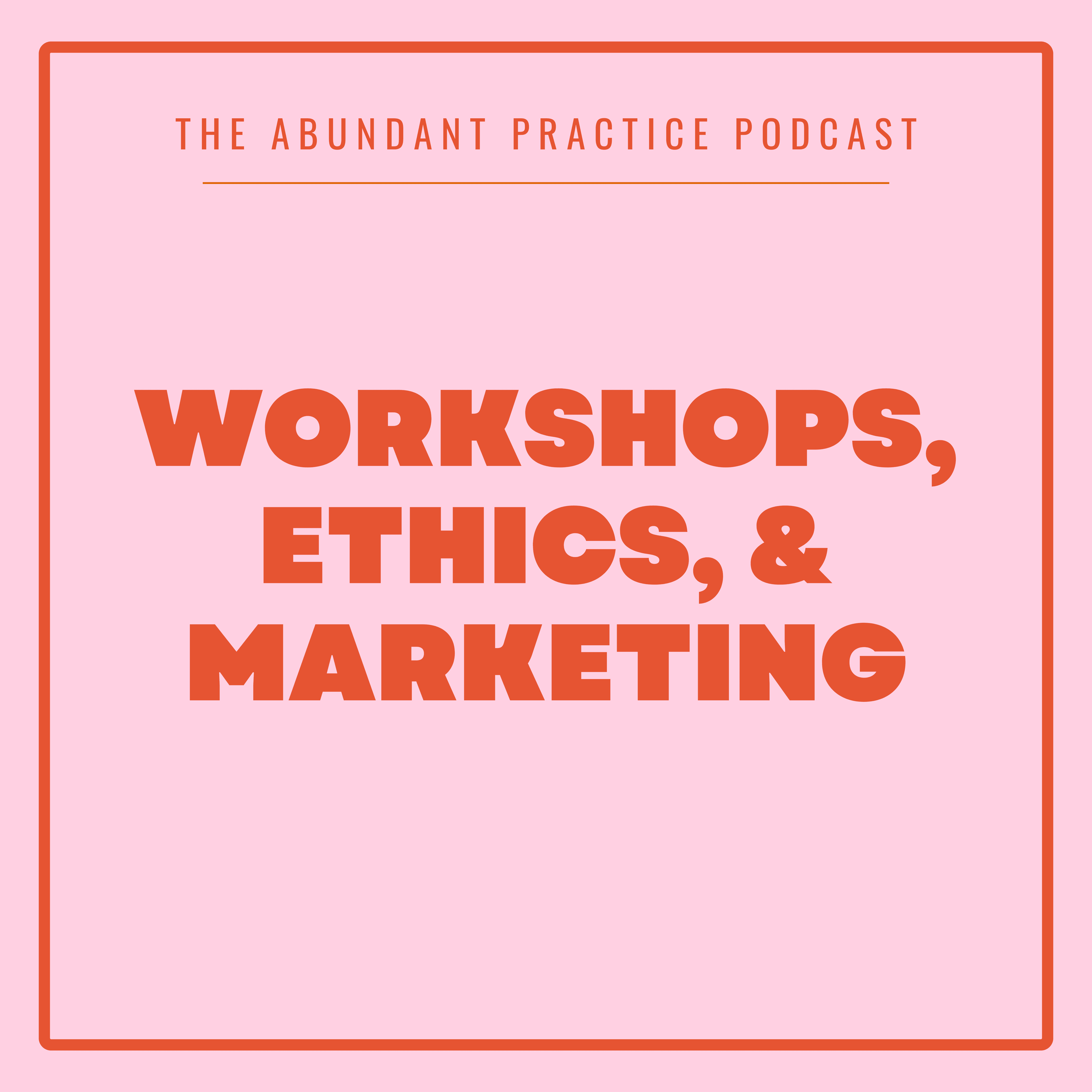 Episode #727: Workshops, Ethics, & Marketing - Abundant Practice Podcast cover