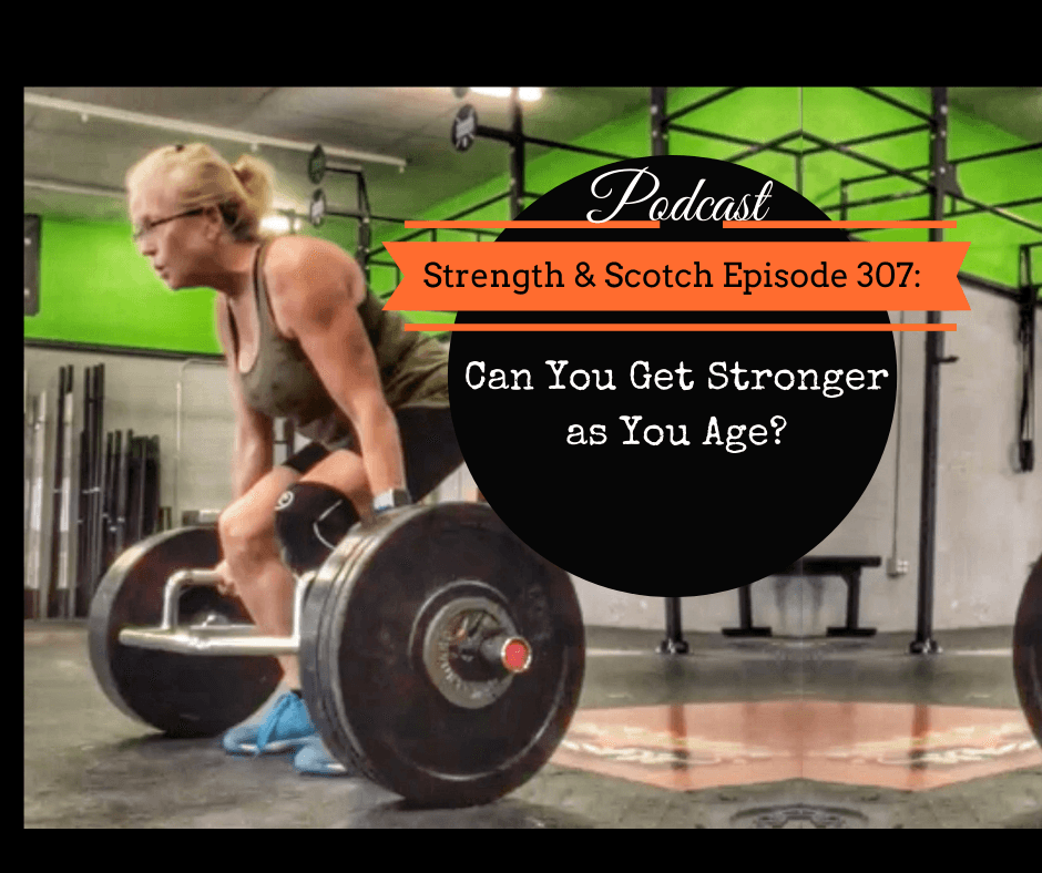 SS 307 - Can You Get Stronger as You Age? - Strength & Scotch: Get Fitter While Enjoying Life cover