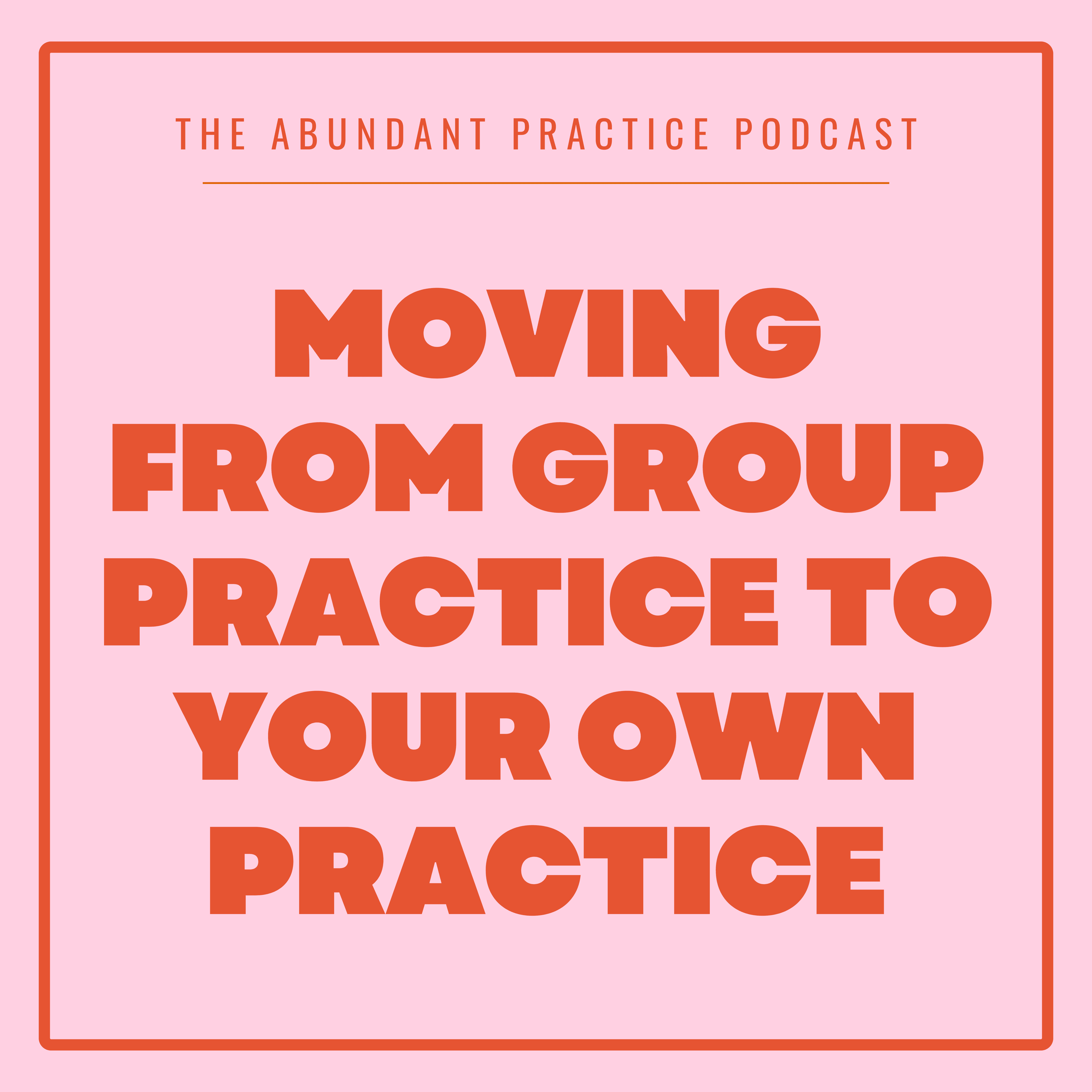 Episode #716: Moving From Group Practice To Your Own Practice - Abundant Practice Podcast cover