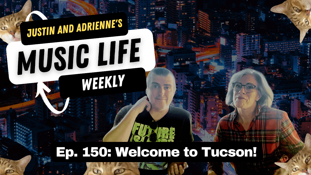 Ep. 150: Welcome to Tucson! - Justin and Adrienne's Music Life Weekly cover