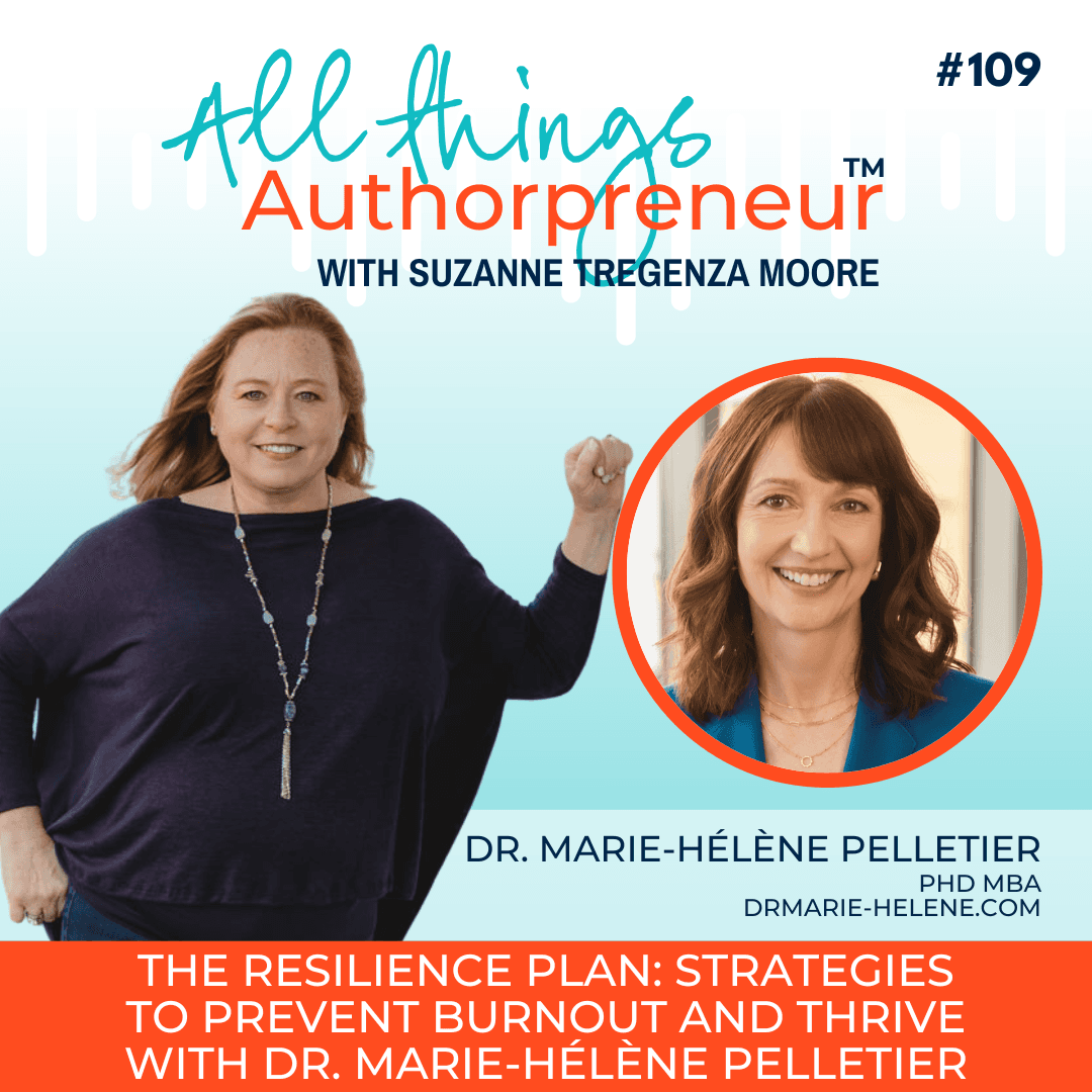 109 - The Resilience Plan: Strategies to Prevent Burnout and Thrive with Dr. Marie-Hélène Pelletier — All Things Authorpreneur cover