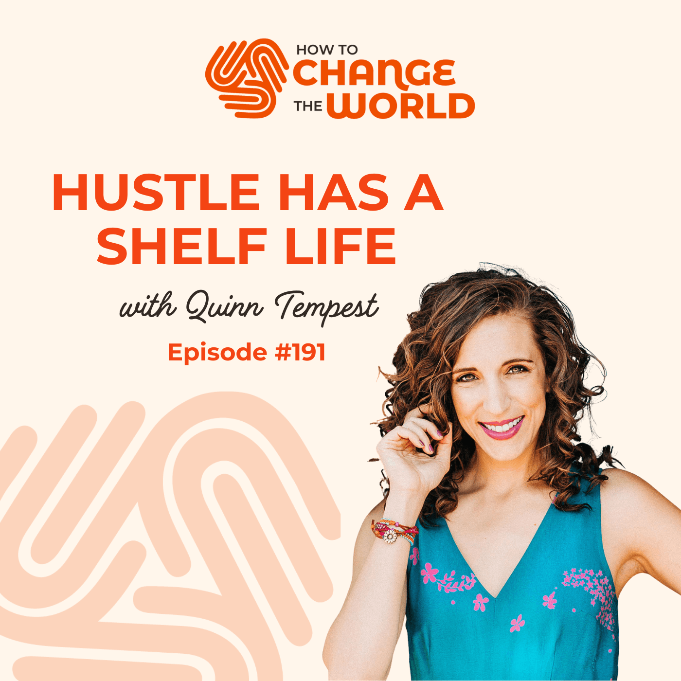 Ep. 191 - Hustle has a Shelf Life with Quinn Tempest - How to Change the World cover