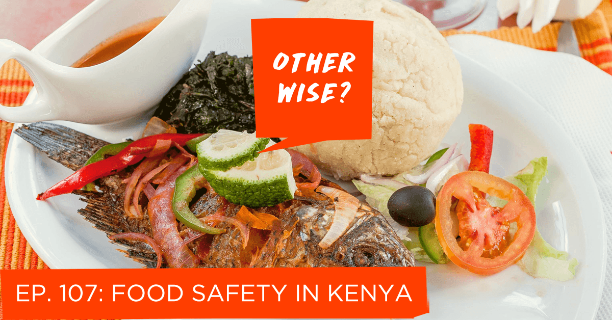 Episode 107: Food Safety in Kenya - Otherwise? cover