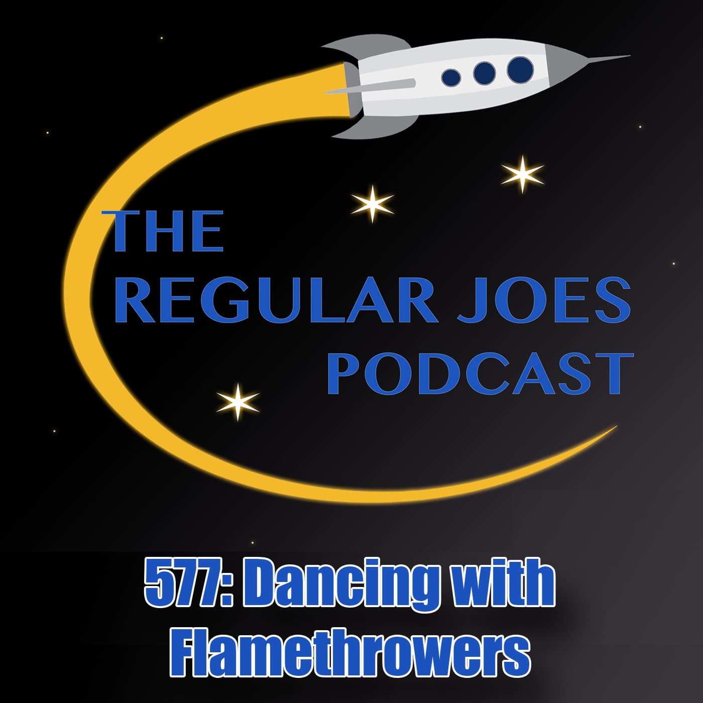 577: Dancing with Flamethrowers - Regular Joes Podcast cover