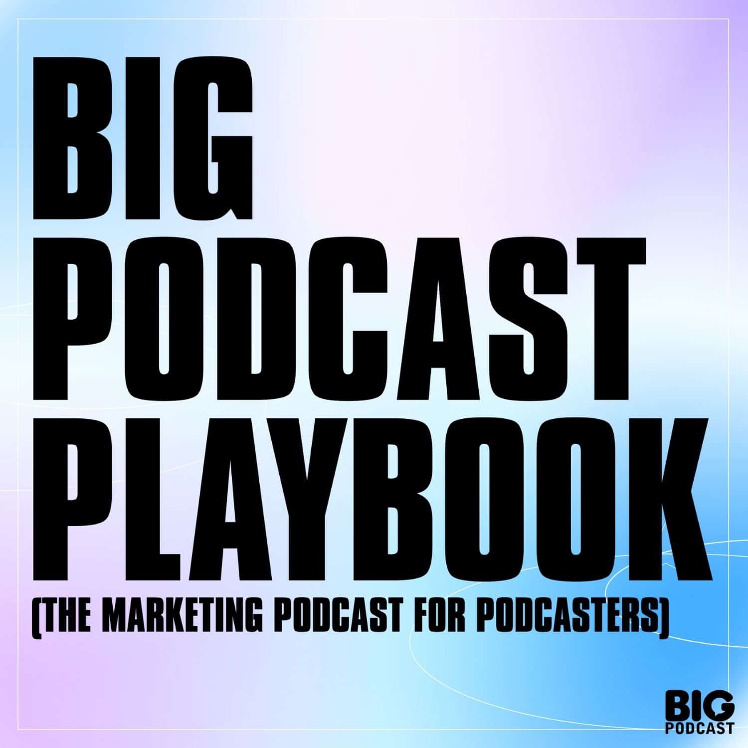 Grassroots Podcast Growth: Cutting Through the Noise - Big Podcast Playbook - Marketing for Podcasters (A Podcast on Podcasting) cover