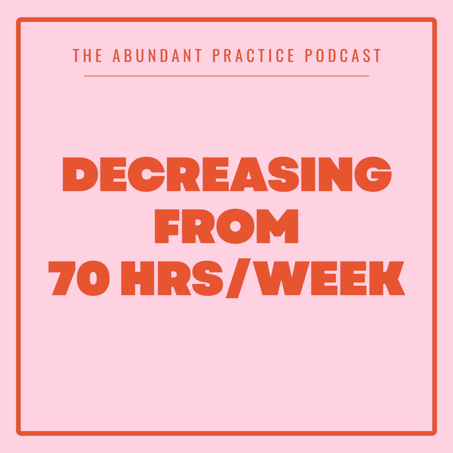 Episode #719: Decreasing From 70 Hours/Week - Abundant Practice Podcast cover