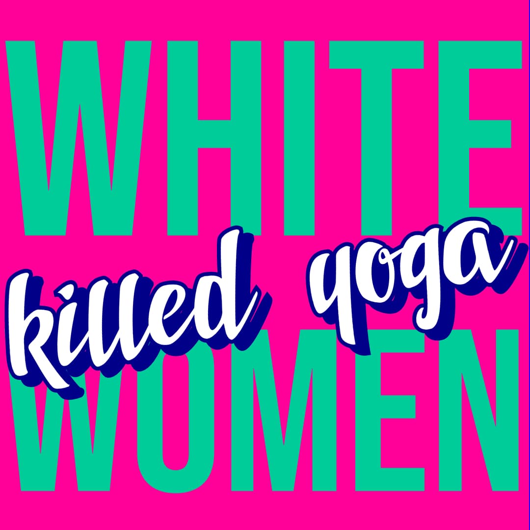 Ep 1 - White Women Killed Yoga - Yoga is Dead cover