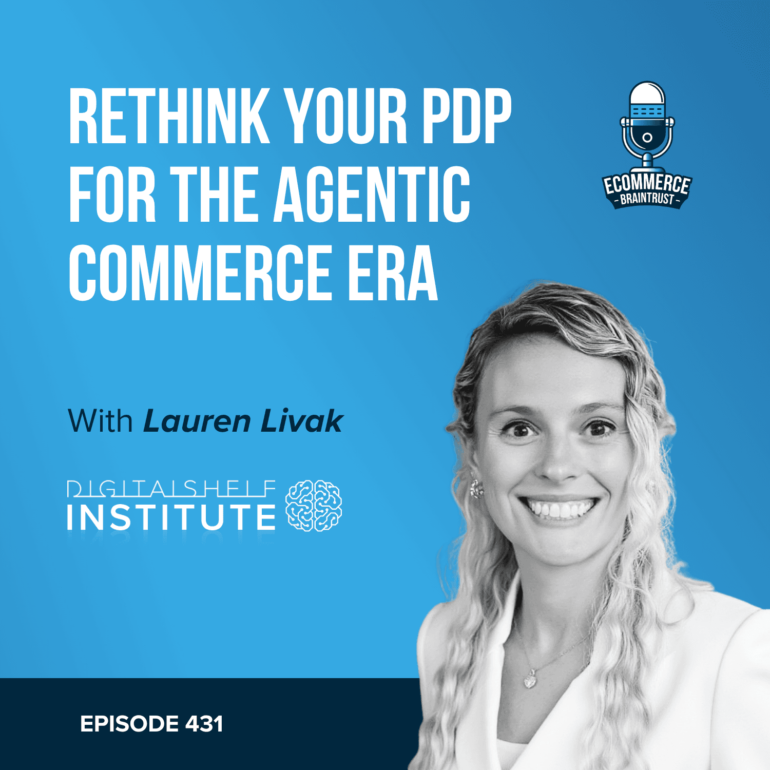 How to Prepare Your PDP for the Agentic Commerce Era with Lauren Livak Gilbert of Digital Shelf Institute - Episode 431 — Ecommerce Braintrust cover