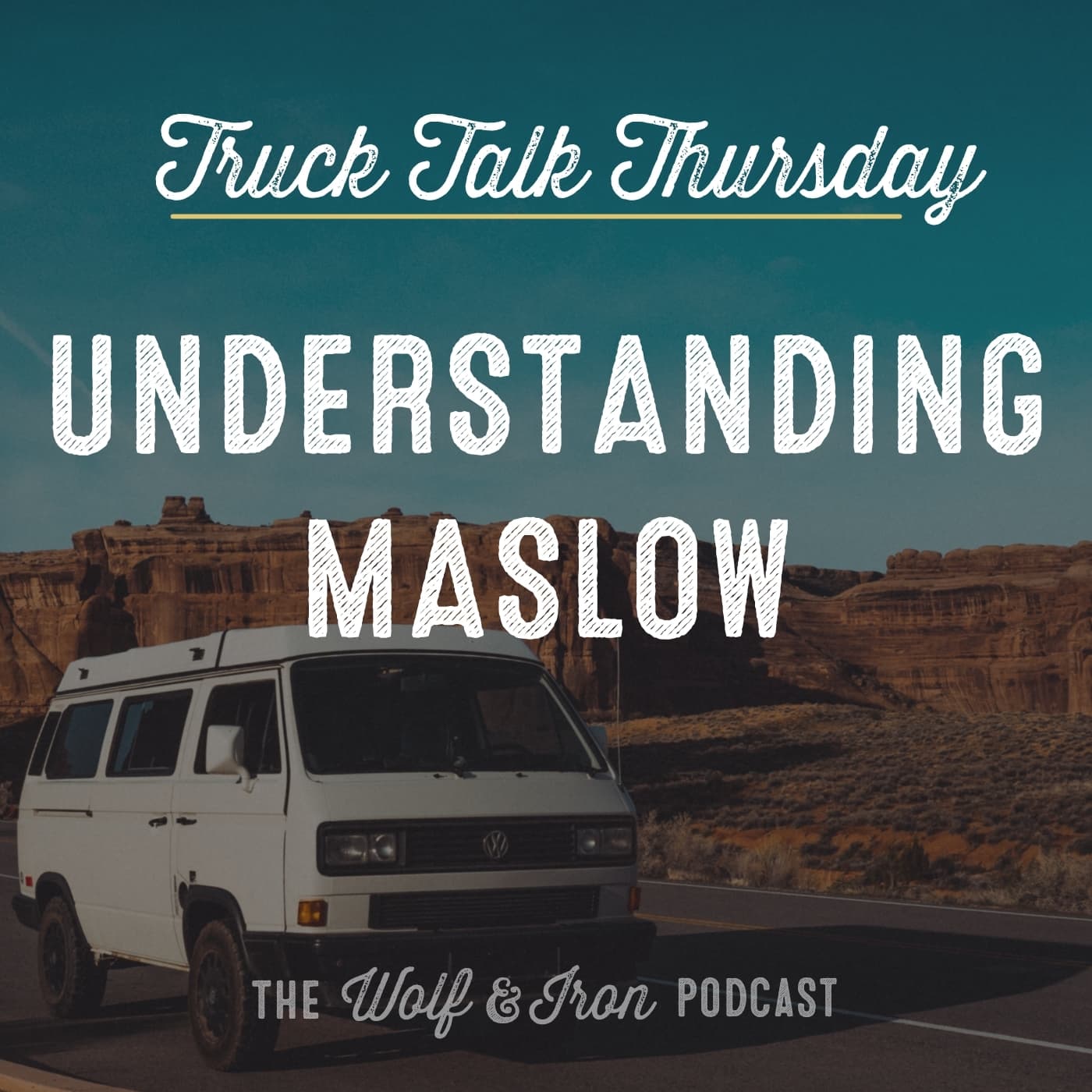 Understanding Maslow // TRUCK TALK THURSDAY - Wolf & Iron | Feed the Wolf. Be the Iron. cover