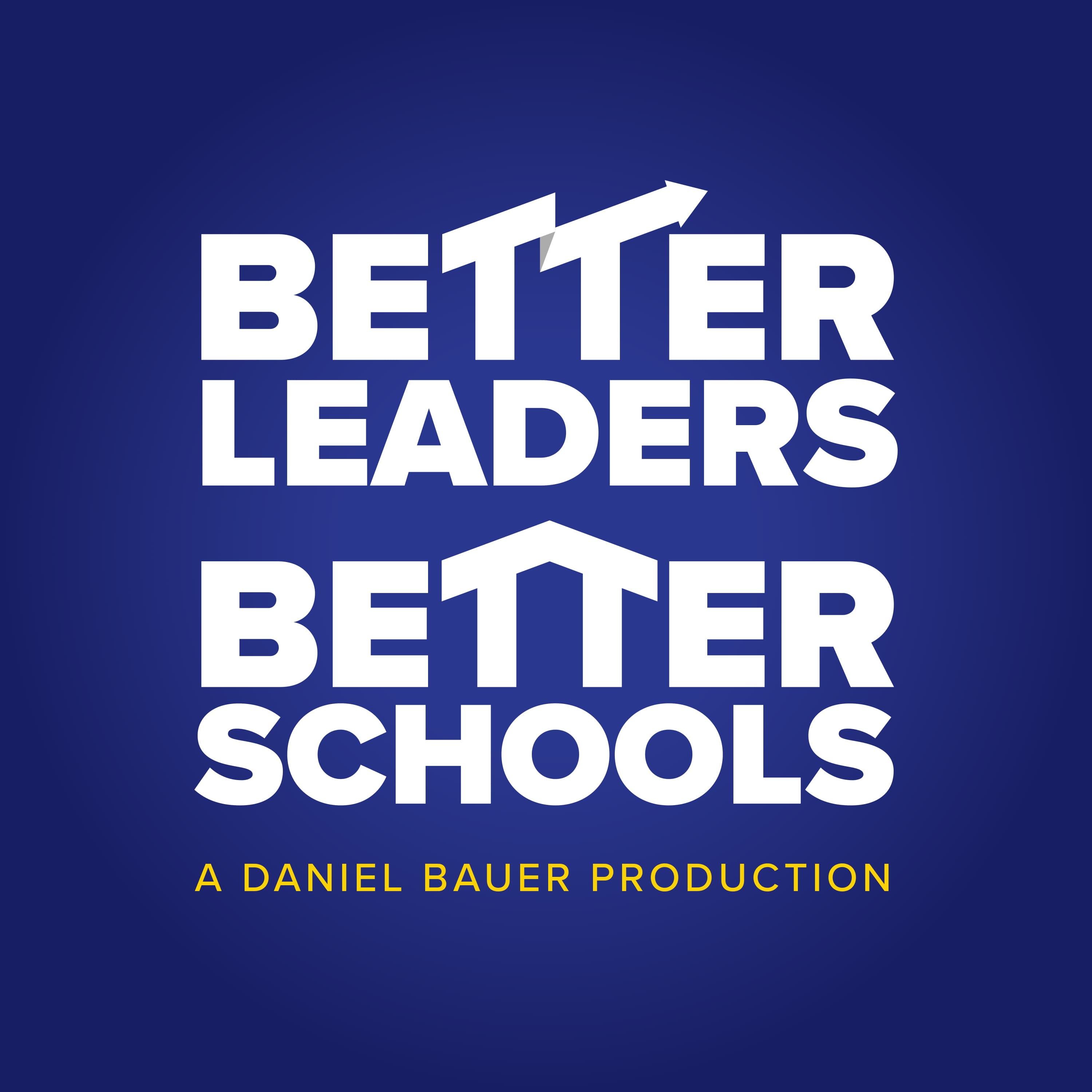 The Better Leaders Better Schools Podcast with Daniel Bauer cover