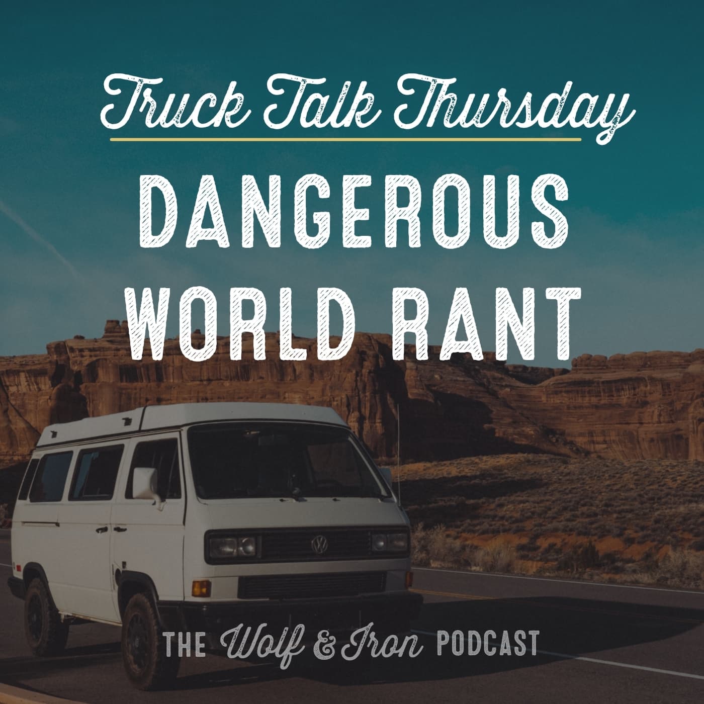 Dangerous World Rant // TRUCK TALK THURSDAY - Wolf & Iron | Feed the Wolf. Be the Iron. cover