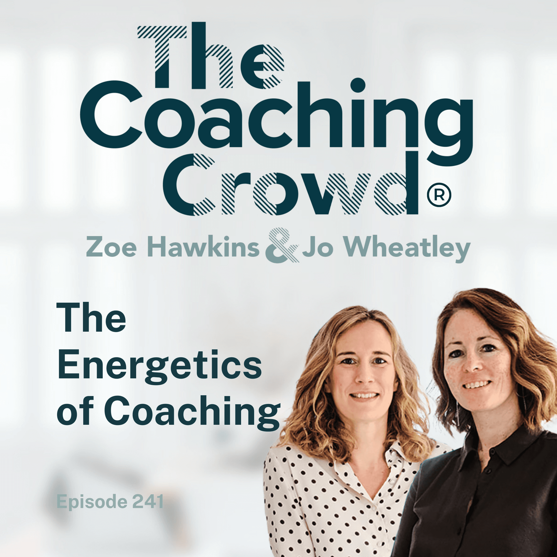 The Energetics of Coaching - The Coaching Crowd® Podcast with Jo Wheatley & Zoe Hawkins cover