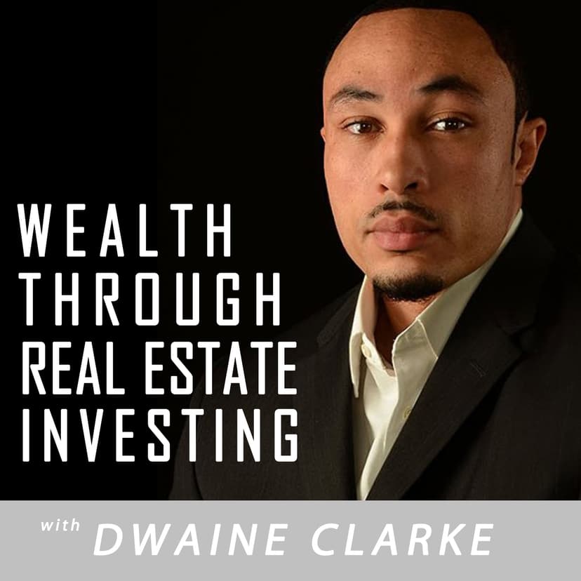 Wealth Through Real Estate Investing Show with Dwaine Clarke cover