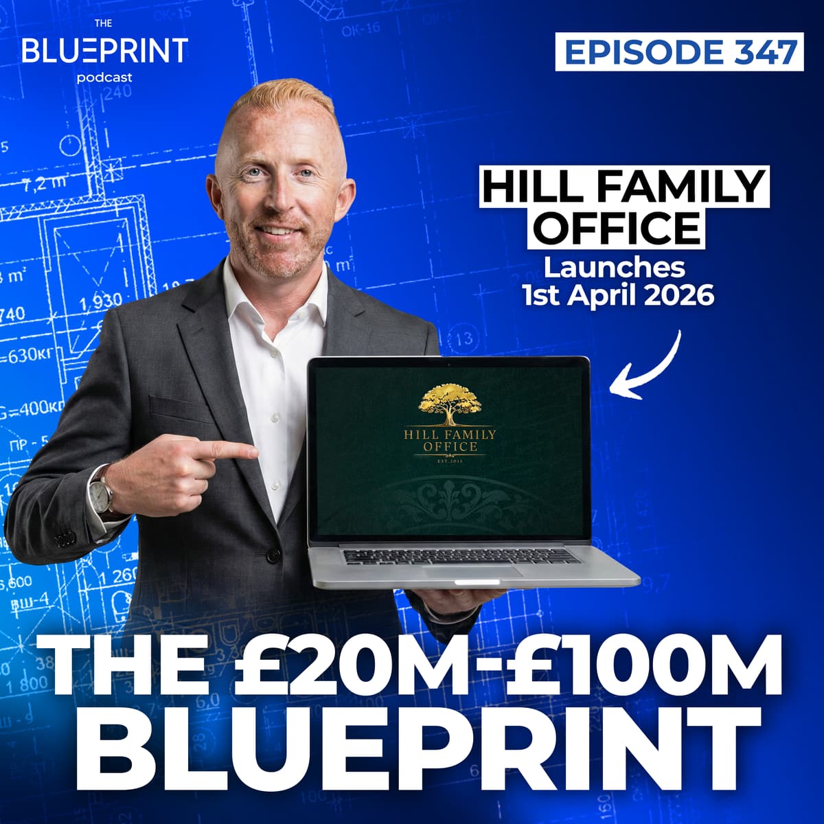 347 - The £20m-£100m Blueprint : Hill Family Office - Launches 1st April 2026 - The Blueprint Podcast cover