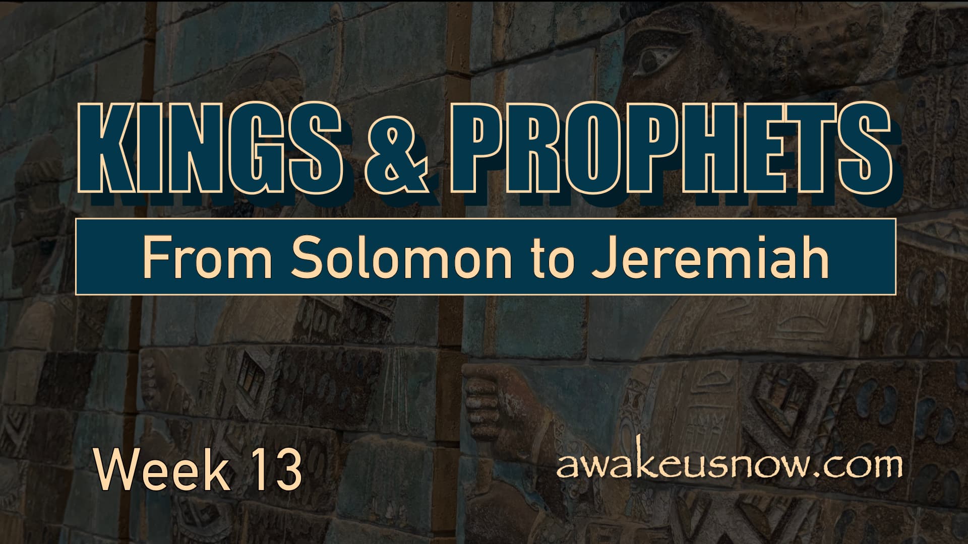 Kings & Prophets: From Solomon to Jeremiah - Week 13 - Awake Us Now cover