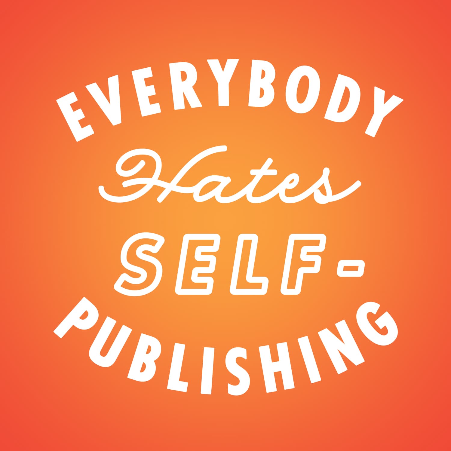 Why I Hate Self-Publishing: Carrie Rollwagen - Everybody Hates Self-Publishing cover