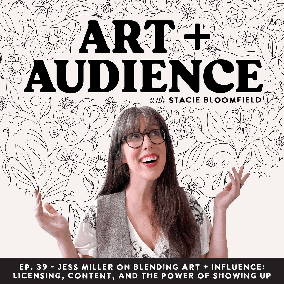 Ep. 39: Jess Miller on Blending Art + Influence: Licensing, Content, and the Power of Showing Up - Art + Audience cover