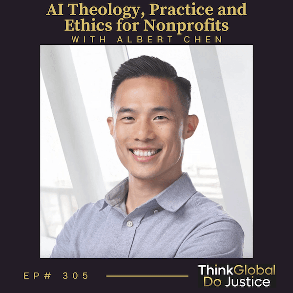 AI Theology, Practice and Ethics for Nonprofits with Albert Chen - Think Global, Do Justice cover