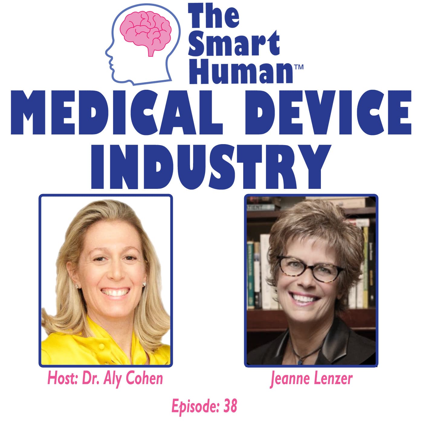 Medical Device Industry with guest Jeanne Lenzer - The Smart Human with Dr. Aly Cohen cover