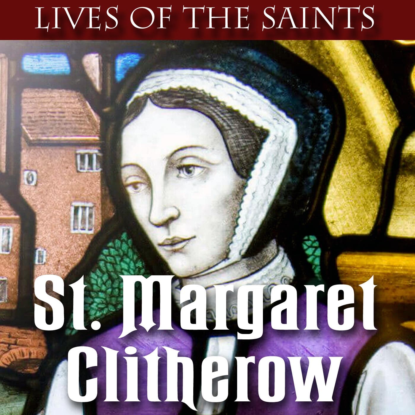 St. Margaret Clitherow, The "Pearl of York" — Keep The Faith's Podcast cover