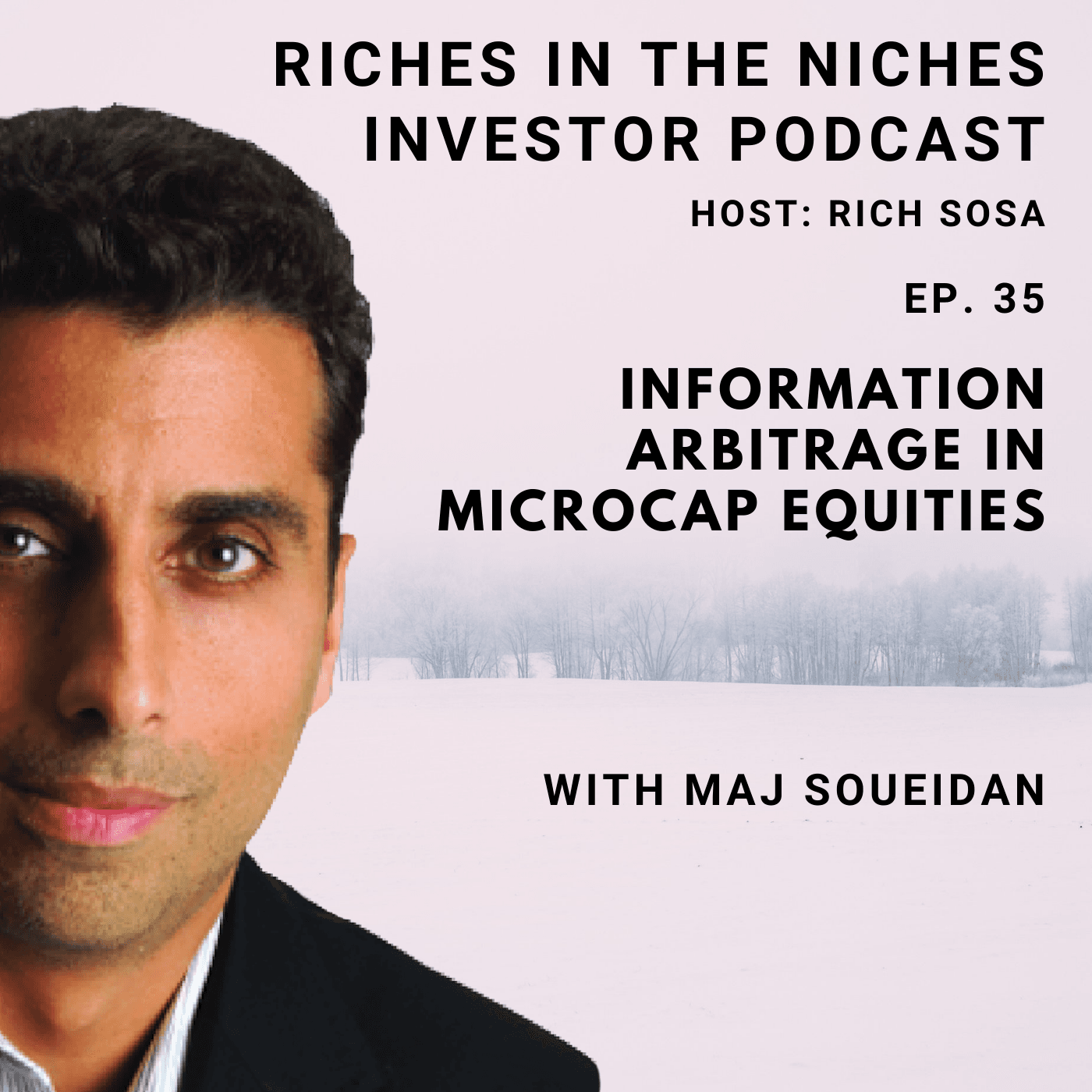 Ep. 35 - Information Arbitrage in Microcap Equities with Maj Soueidan - Riches in the Niches Investor Podcast cover