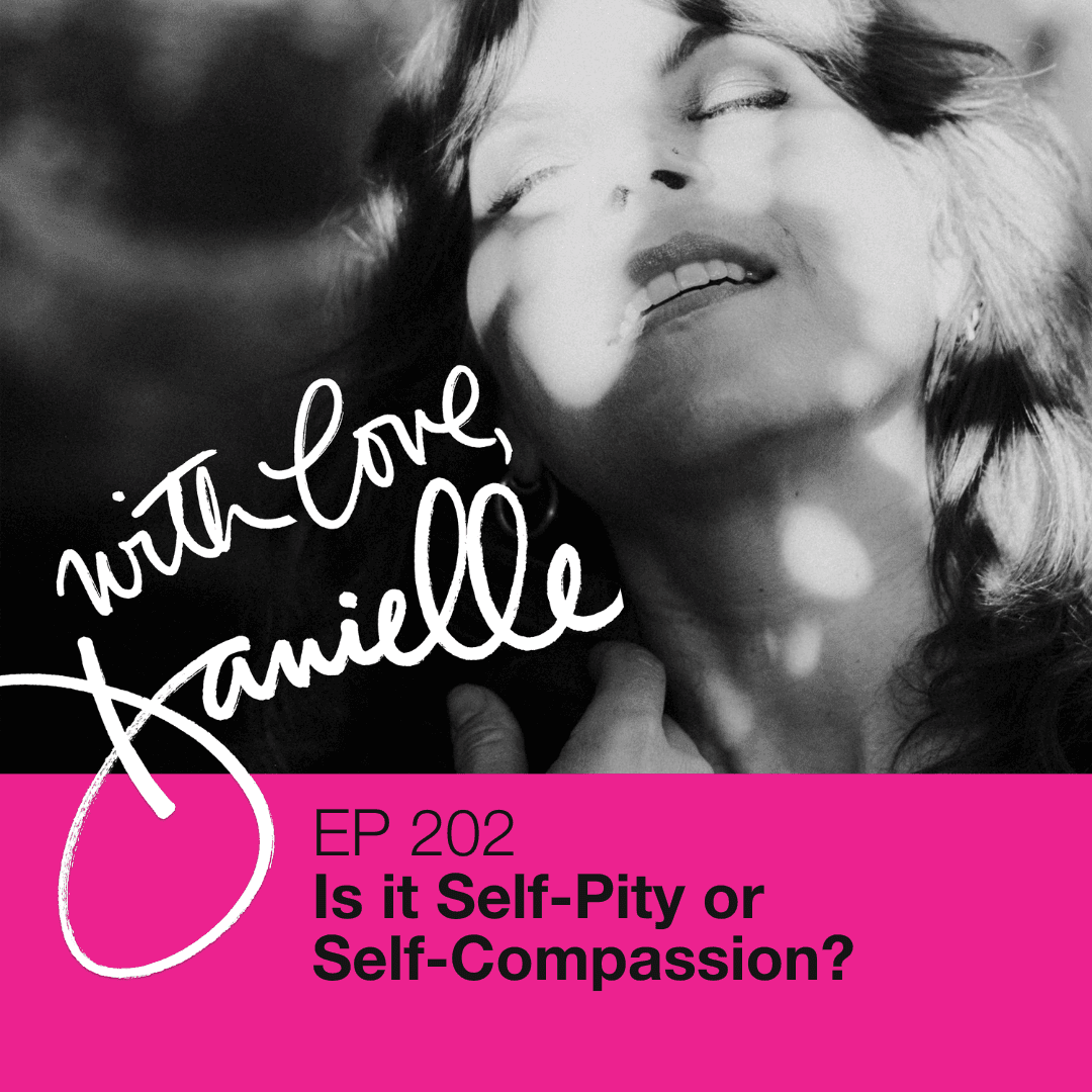 Is it Self-Pity or Self-Compassion? - WITH LOVE, DANIELLE cover