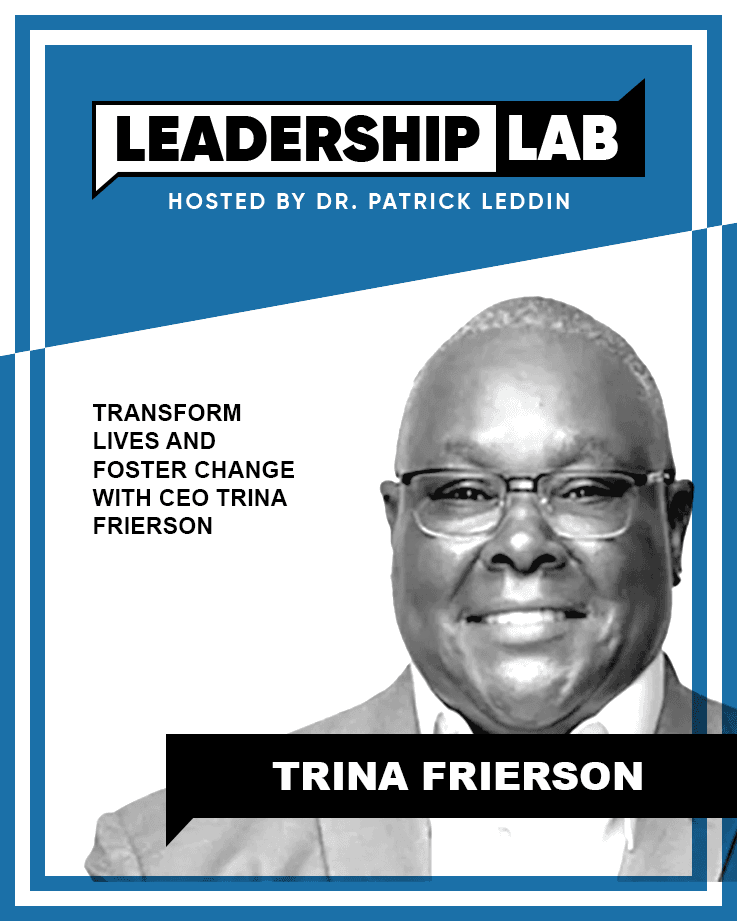 Episode 238: Transform Lives and Foster Change with CEO Trina Frierson — Leadership Lab with Dr. Patrick Leddin cover
