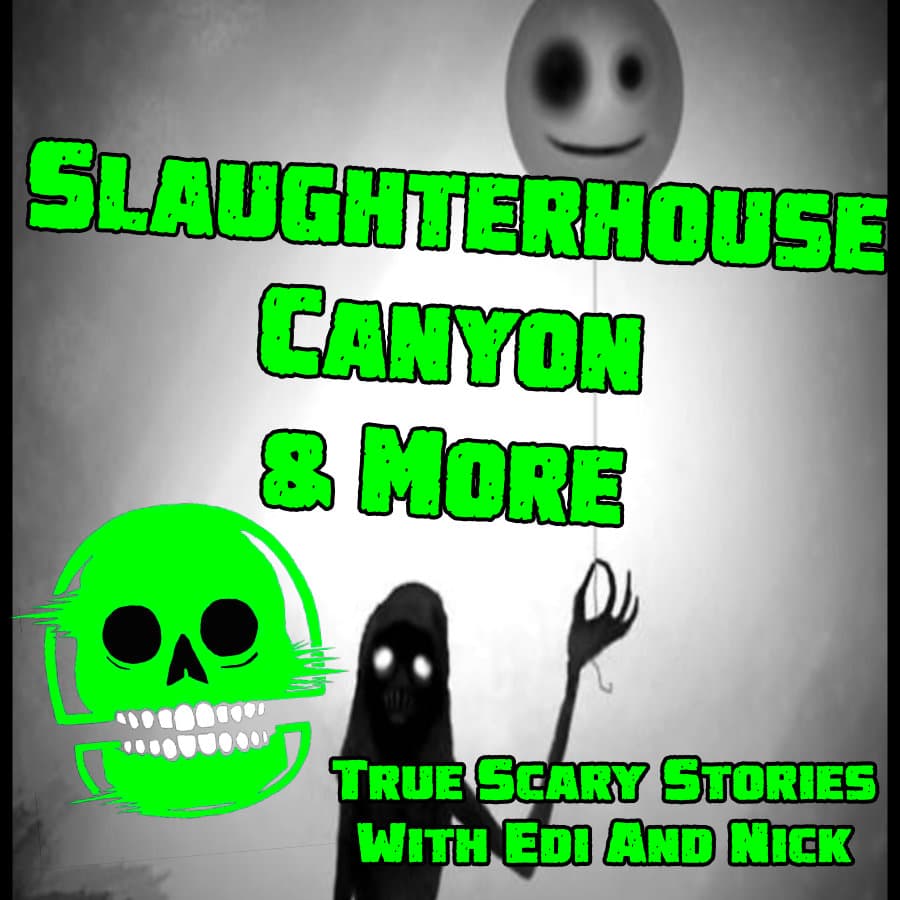 SLAUGHTERHOUSE CANYON & MORE - True scary stories with Edi cover