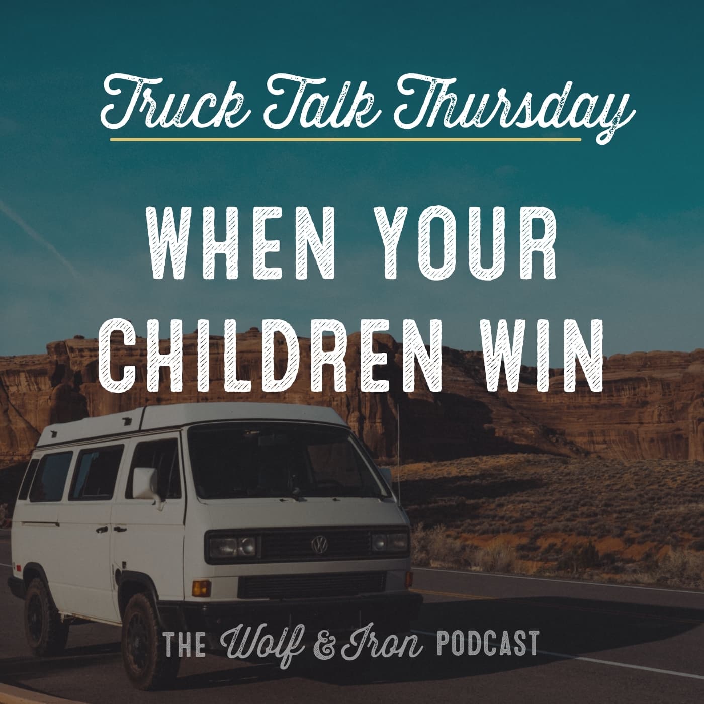 When Your Children Win // TRUCK TALK THURSDAY - Wolf & Iron | Feed the Wolf. Be the Iron. cover