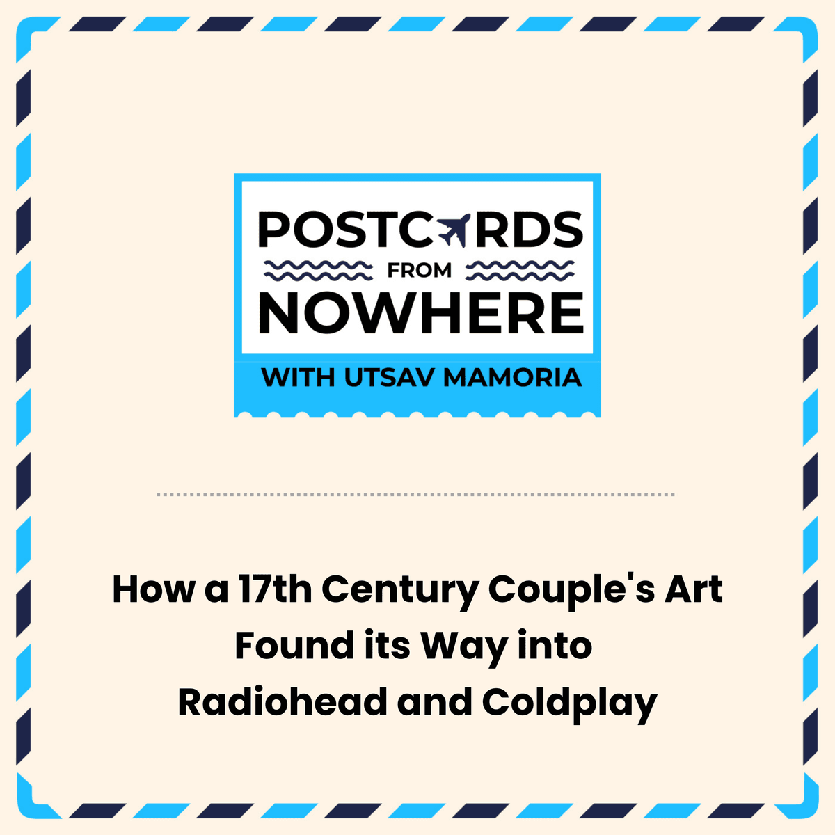 How a 17th Century Couple's Art Found Its Way into Radiohead and Coldplay - Postcards From Nowhere with Utsav Mamoria cover