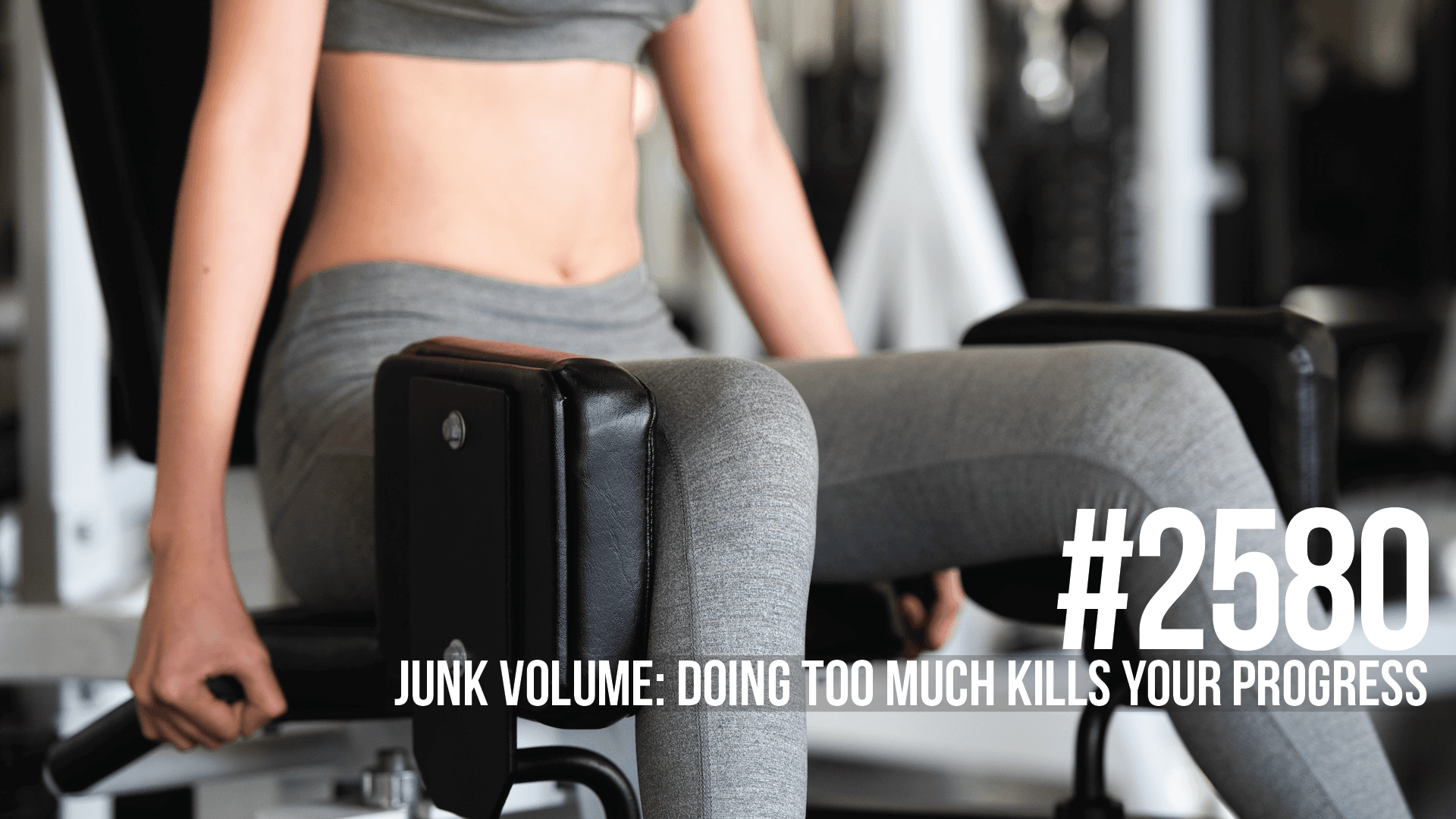 2580: Junk Volume: Doing Too Much Kills Your Progress - Mind Pump: Raw Fitness Truth cover