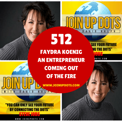 Faydra Koenig is Americas Crisis Coach Coming Out Of The Fire - Join Up Dots -  Business Coaching Made Easy (With A Bit Of Life Coaching Too) cover