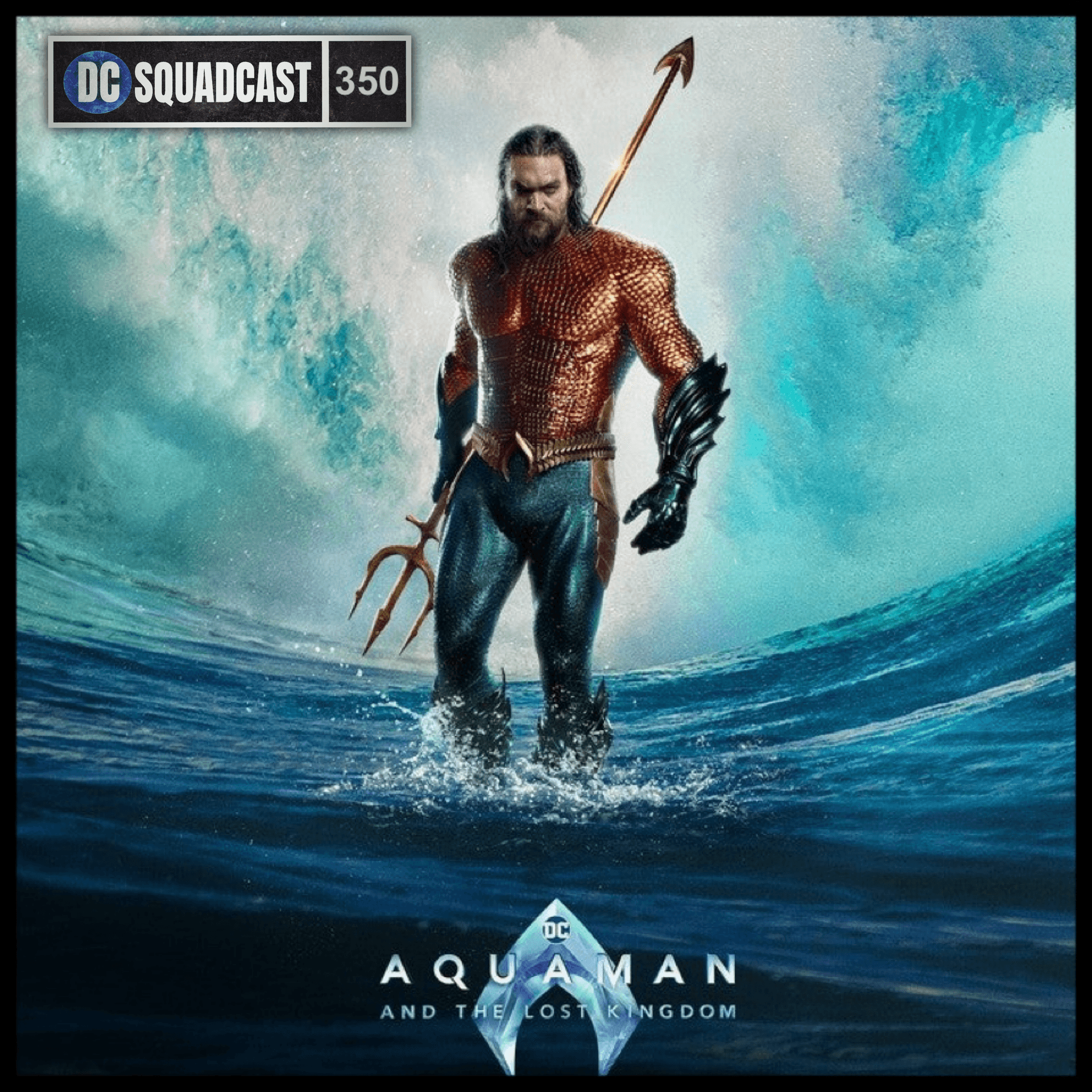 350: The Review of "Aquaman and the Lost Kingdom" (2023) - DC Squadcast cover