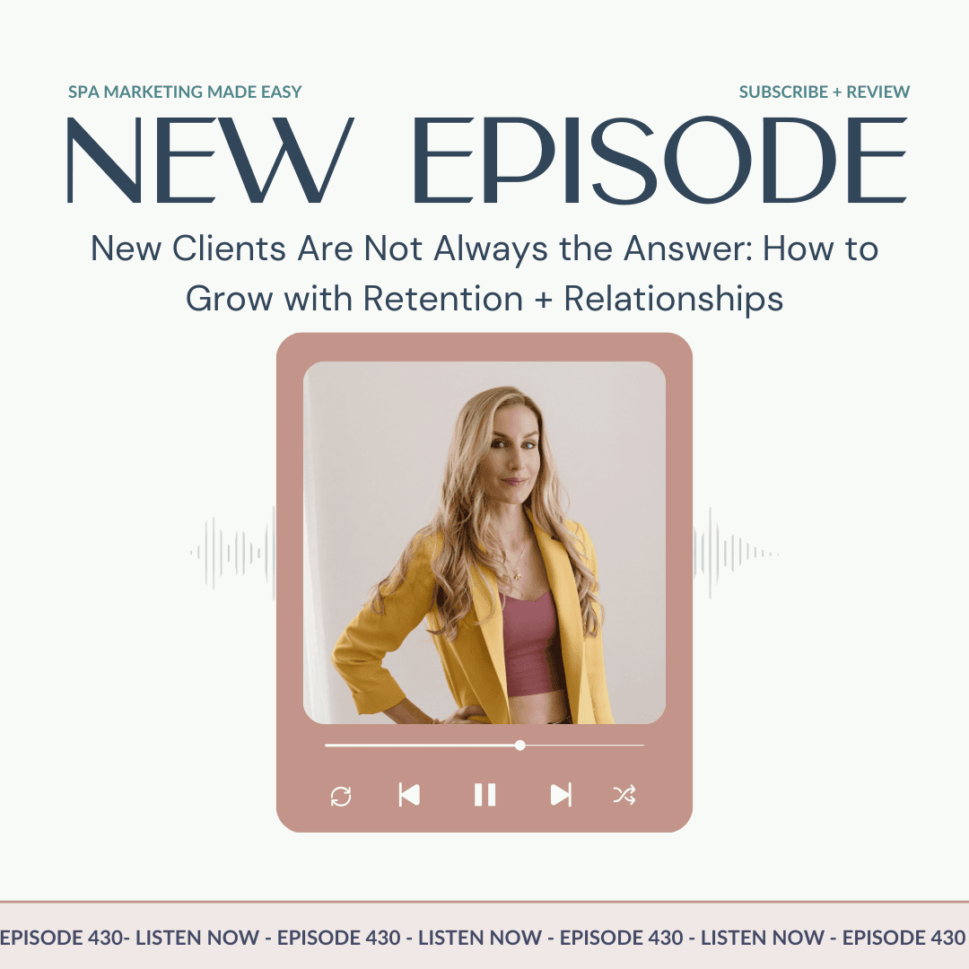 SMME #430 New Clients Are Not Always the Answer: How to Grow with Retention + Relationships - Spa Marketing Made Easy Podcast cover
