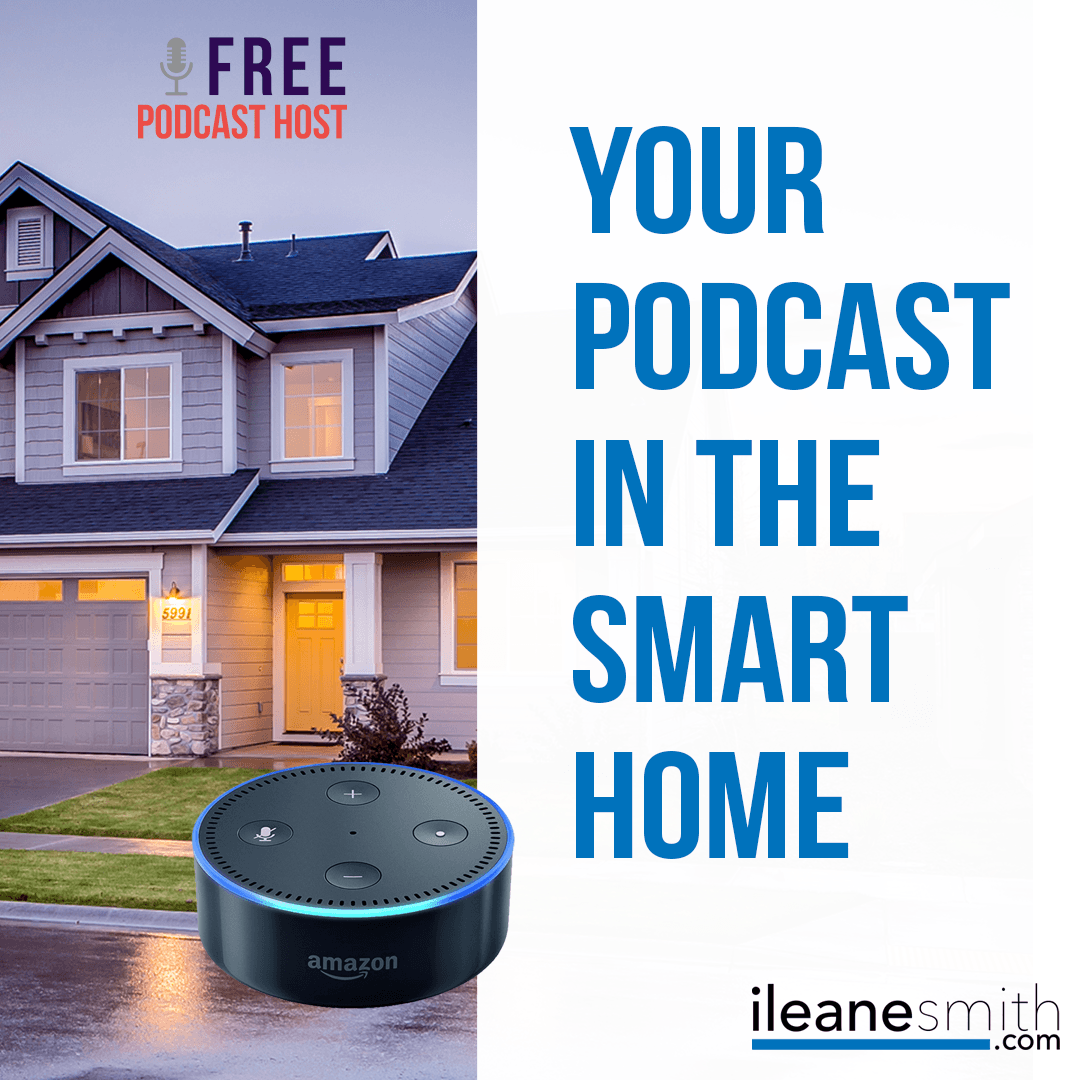 Get Your Podcast Heard in the Smart Home - Ms. Ileane Speaks | Your Digital Media Tour Guide cover