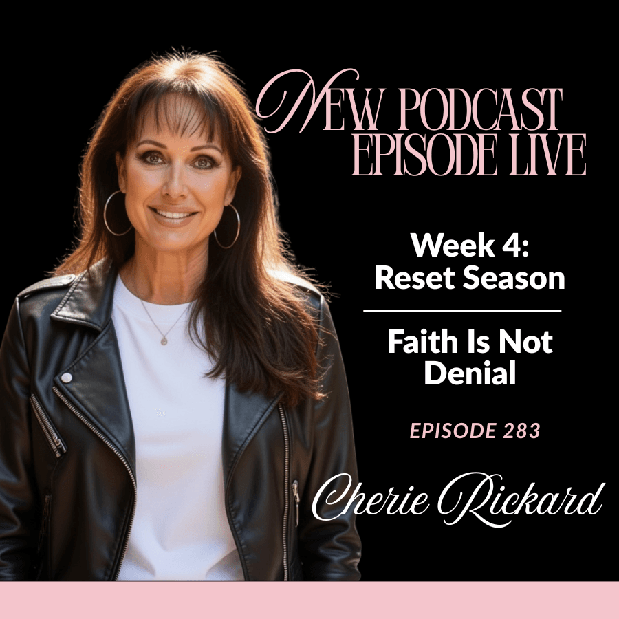 Episode 283: WEEK 4 - Faith Is Not Denial - The Cherie Rickard Show cover