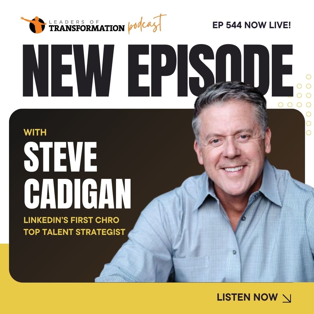 544: Unlocking Human Potential with AI: Steve Cadigan on Learning, Loyalty, and Workplace Transformation - Leaders Of Transformation cover