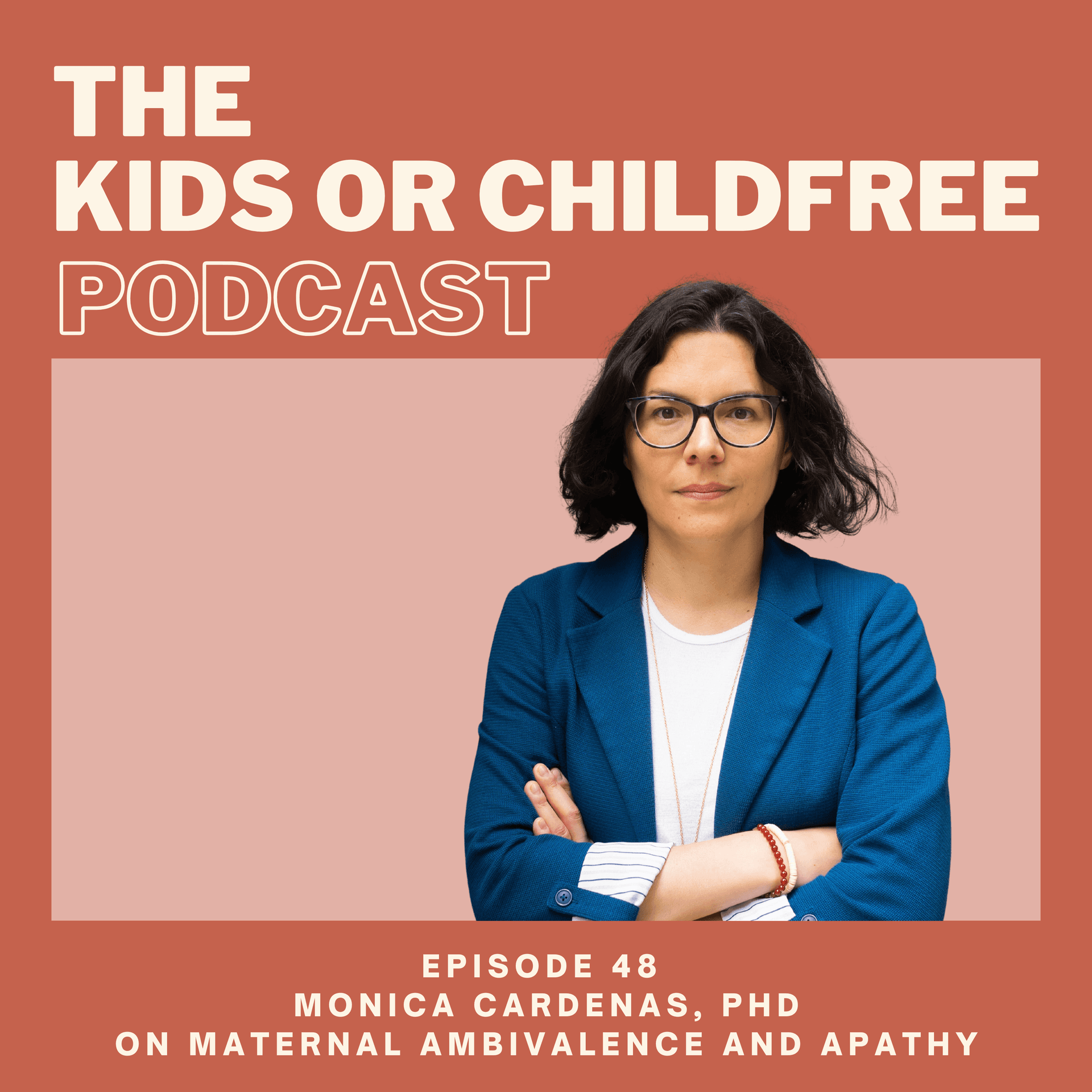 48. Monica Cardenas, PhD on Maternal Ambivalence and Apathy — The Kids or Childfree Podcast cover