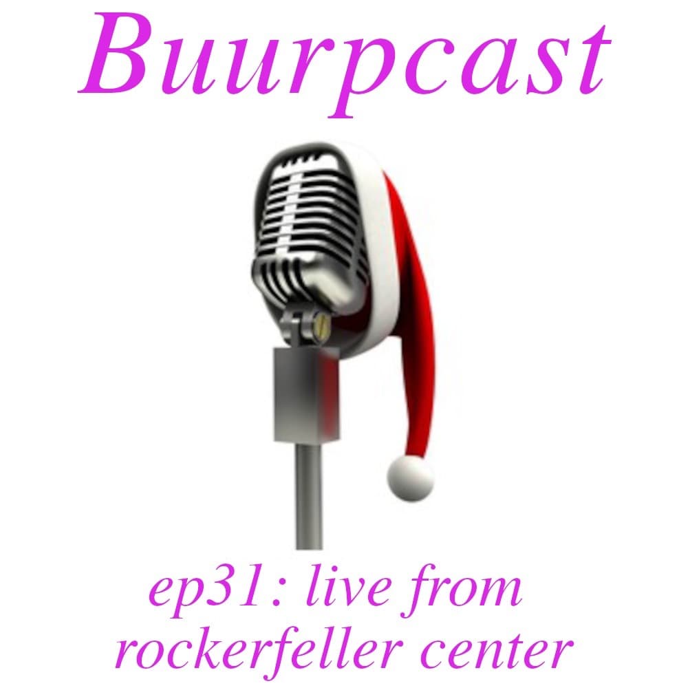 Buurpcast #31 Christmas 3.0 LIVE at Rockefeller Center - Buurpcast cover