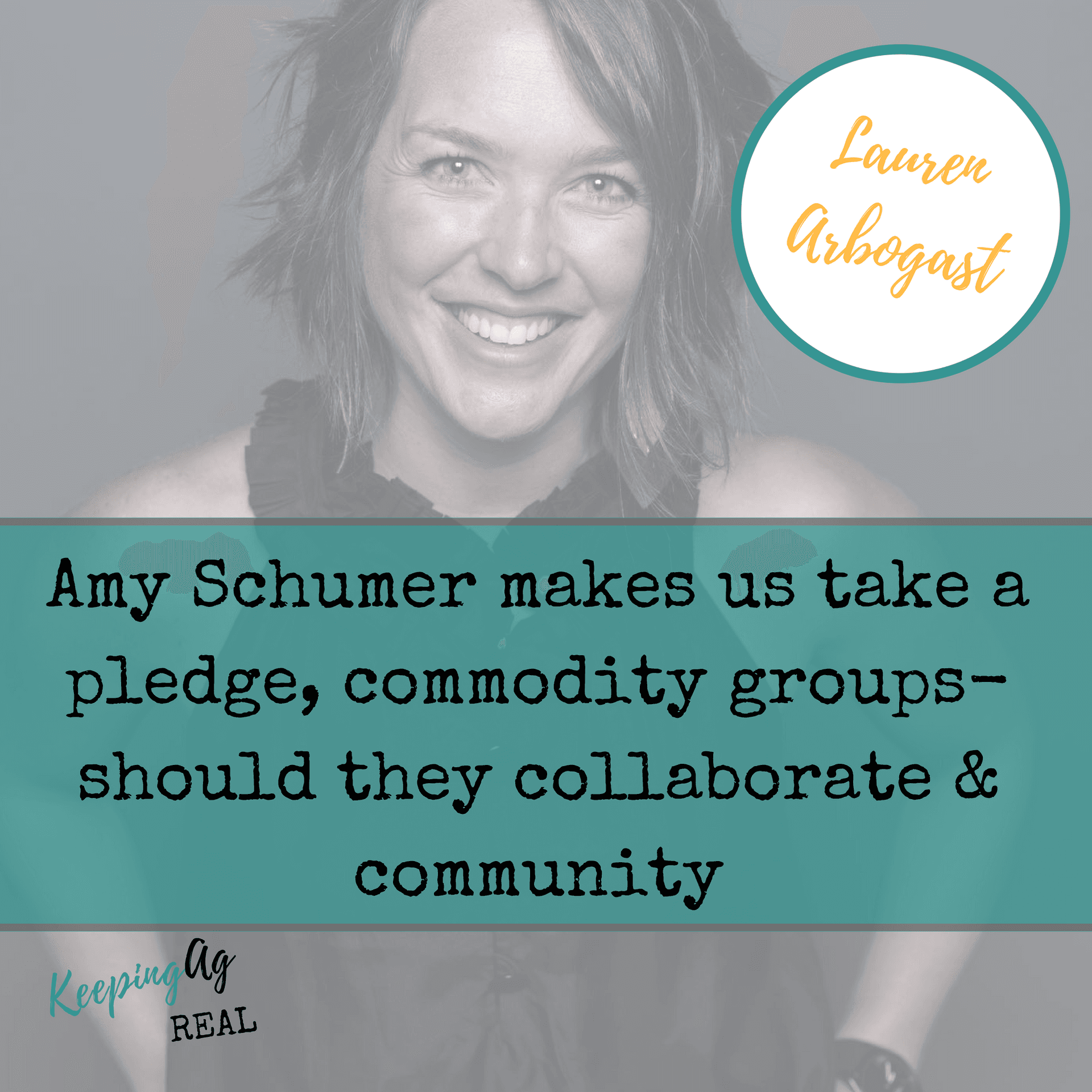 051 | Lauren Arbogast - Amy Schumer makes us take a pledge, commodity group collab needed? And, are you stuck in your community? - Keeping Ag Real cover