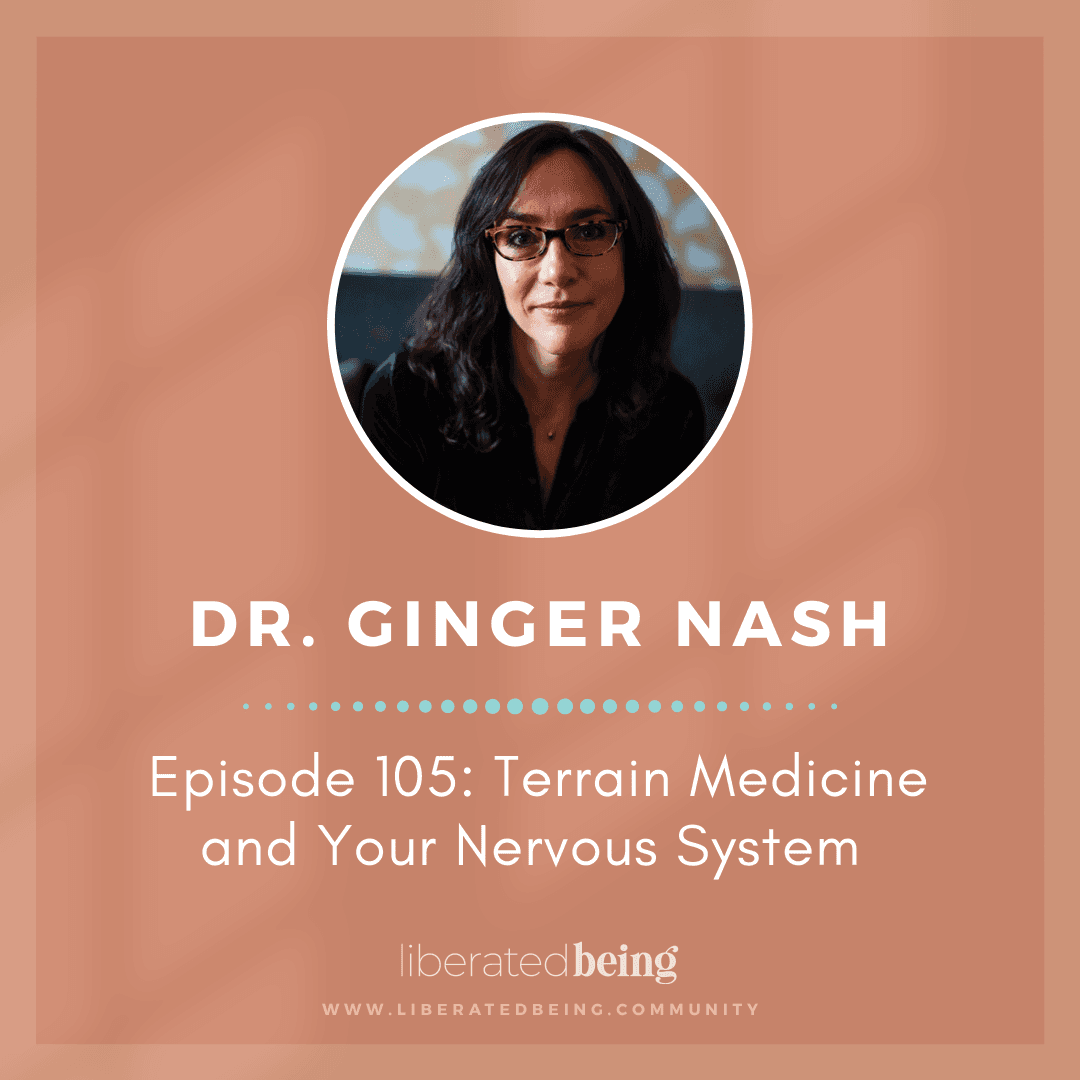 Ep 105: Terrain Medicine and Your Nervous System - Liberated Being cover