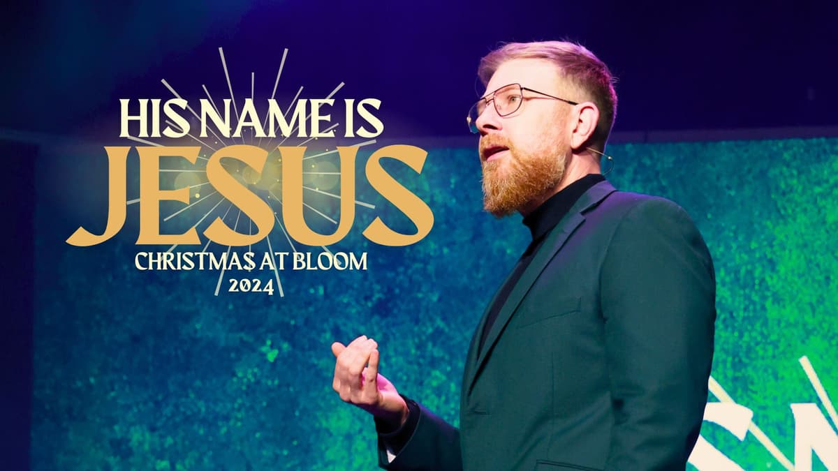Bloom Christmas 2024 - His Name Is Jesus - Bloom Church Podcast cover