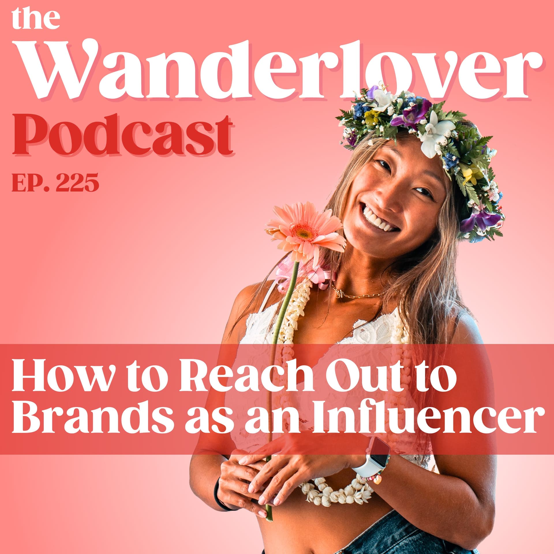 225 ✧ How to Reach Out to Brands as an Influencer — The Wanderlover Podcast cover