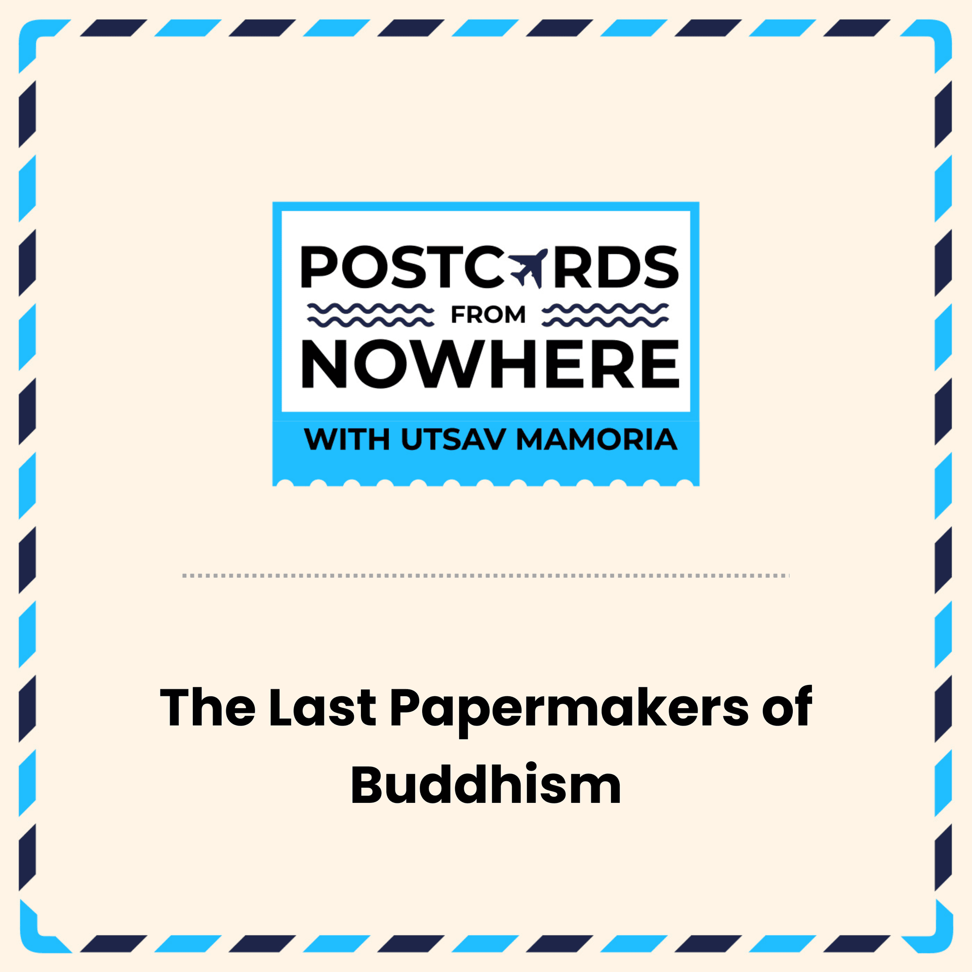 The Last Papermakers of Buddhism - Postcards From Nowhere with Utsav Mamoria cover