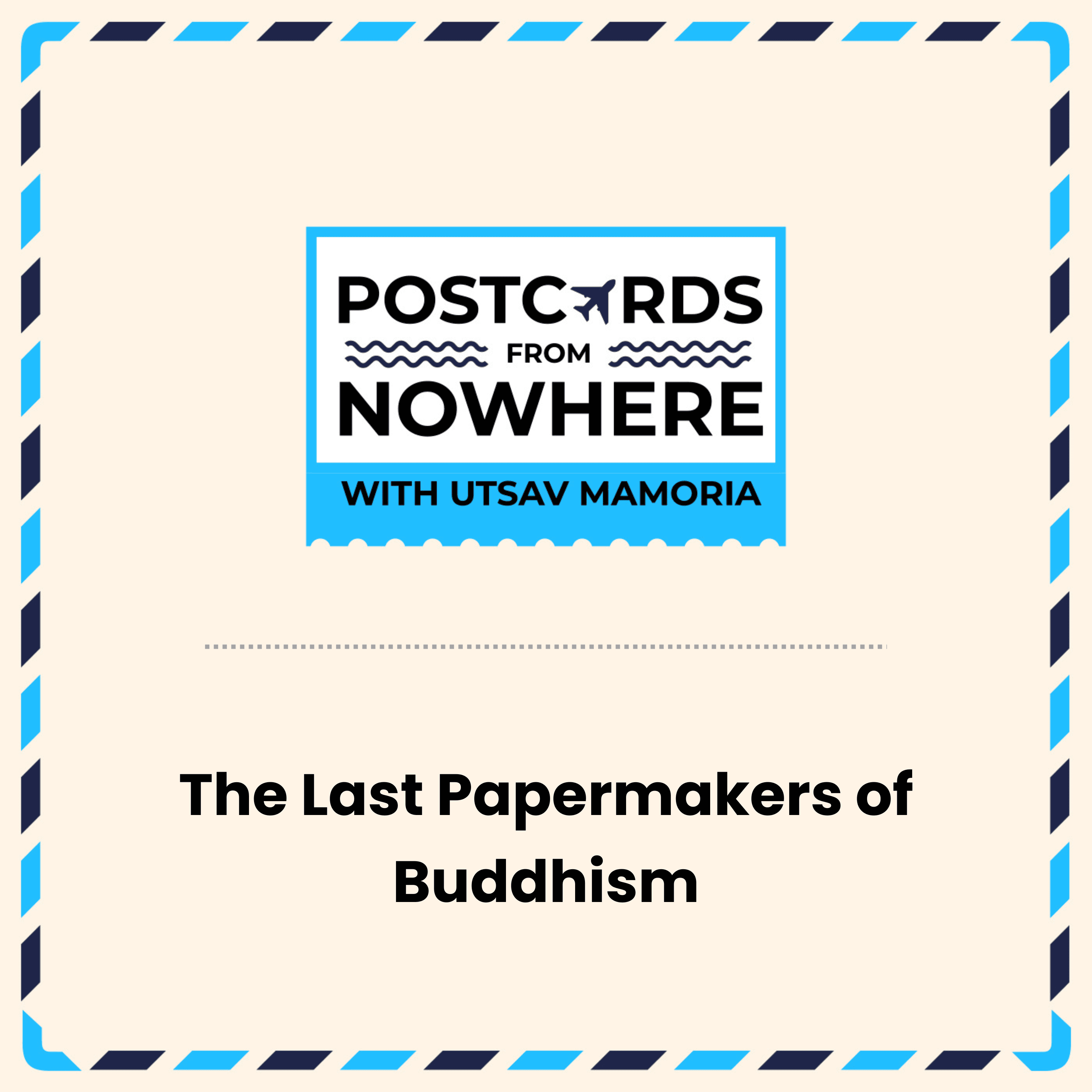 The Last Papermakers of Buddhism - Postcards From Nowhere with Utsav Mamoria cover