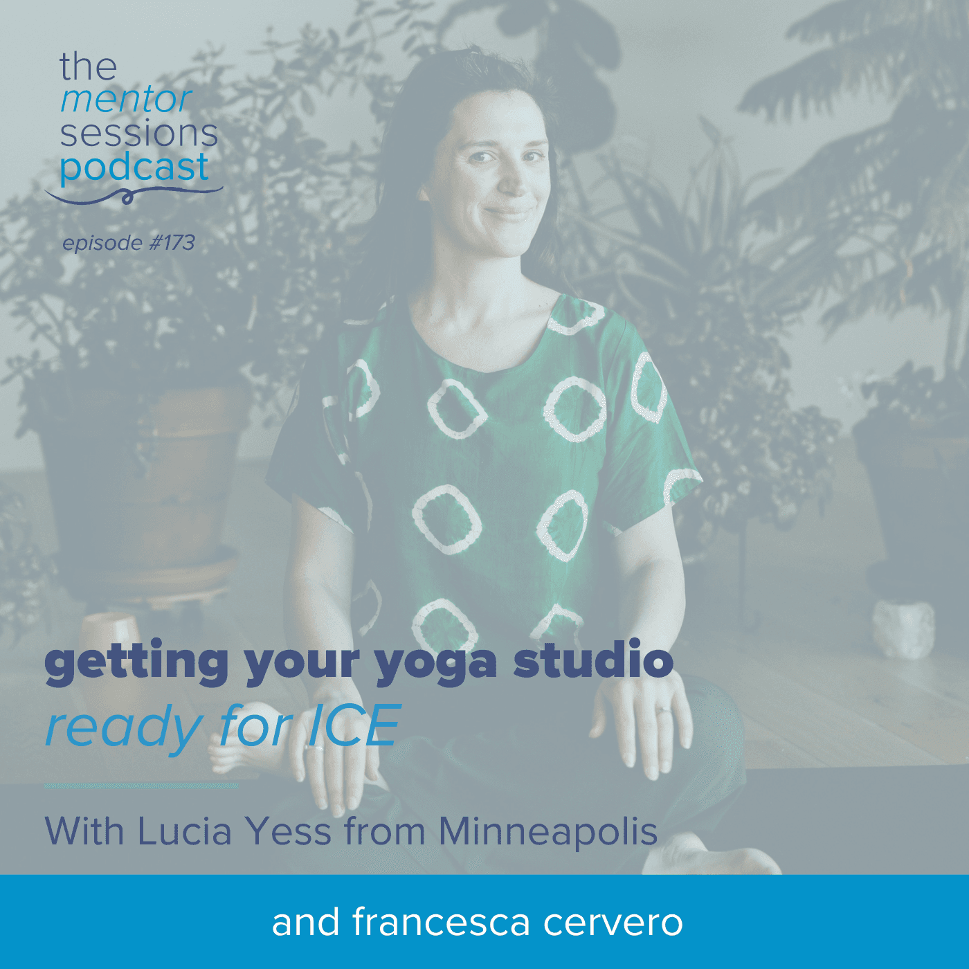 173: Getting Your Yoga Studio Ready For ICE with Lucia Yess from Minneapolis - The Mentor Sessions cover