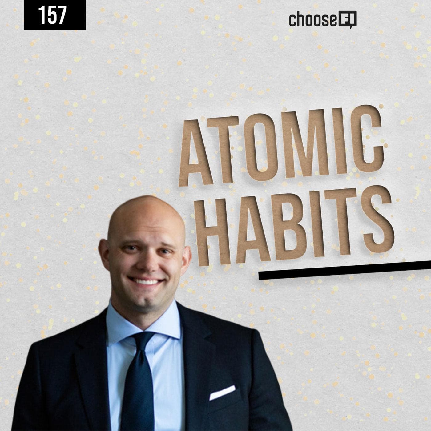 157 | Atomic Habits | James Clear - ChooseFI | Financial Independence Podcast cover