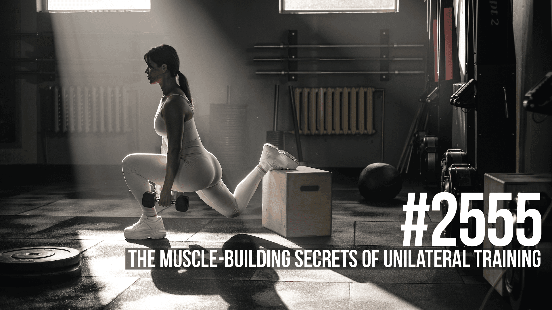 2555: The Muscle-Building Secrets of Unilateral Training — Mind Pump: Raw Fitness Truth cover