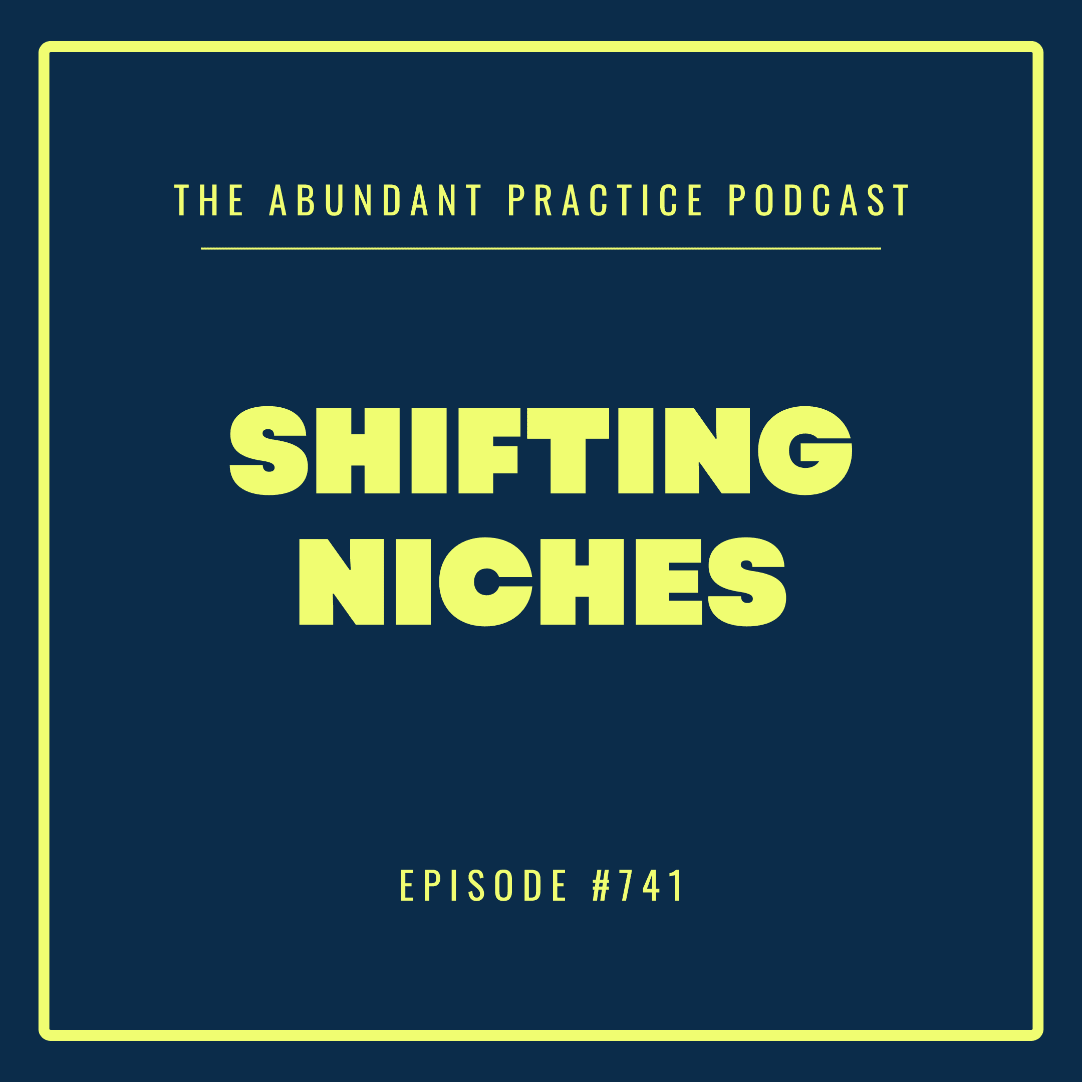 Episode #741: Shifting Niches - Abundant Practice Podcast cover