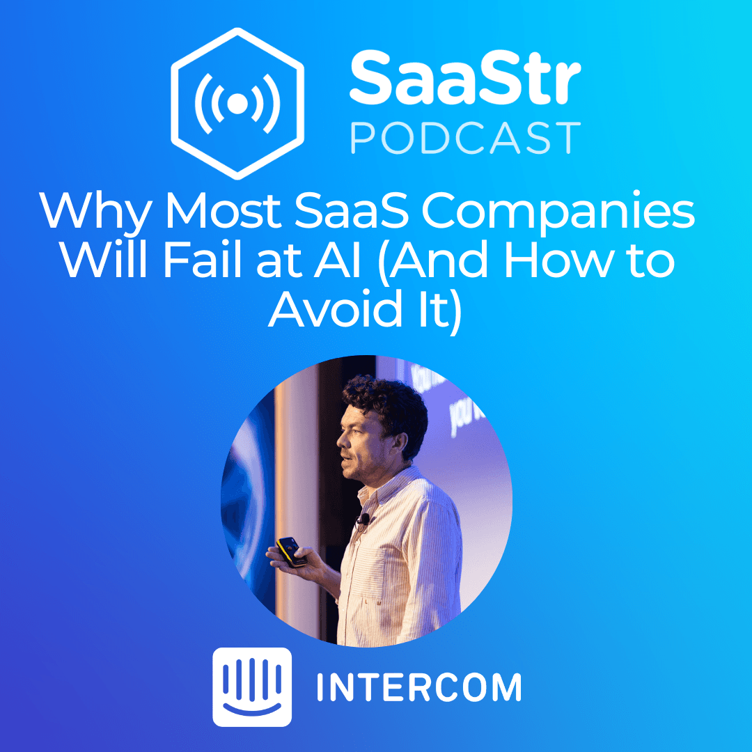 SaaStr 839: Why Most SaaS Companies Will Fail at AI (And How to Avoid It) with Intercom's CPO - The Official SaaStr Podcast: SaaS | Founders | Investors cover